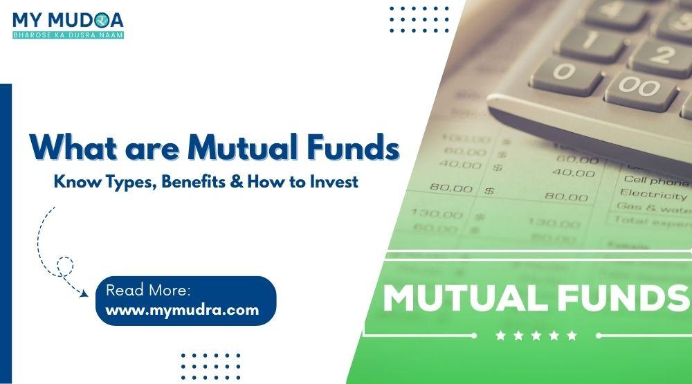 What are Mutual Funds - Know Types, Benefits & How to Invest