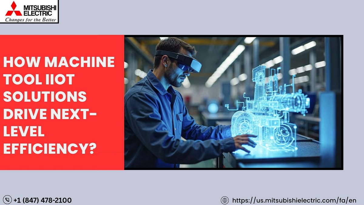 How Machine Tool IIoT Solutions Drive Next-Level Efficiency? | by Mitsubishi Electric Factory Automation | Jun, 2025 | Medium