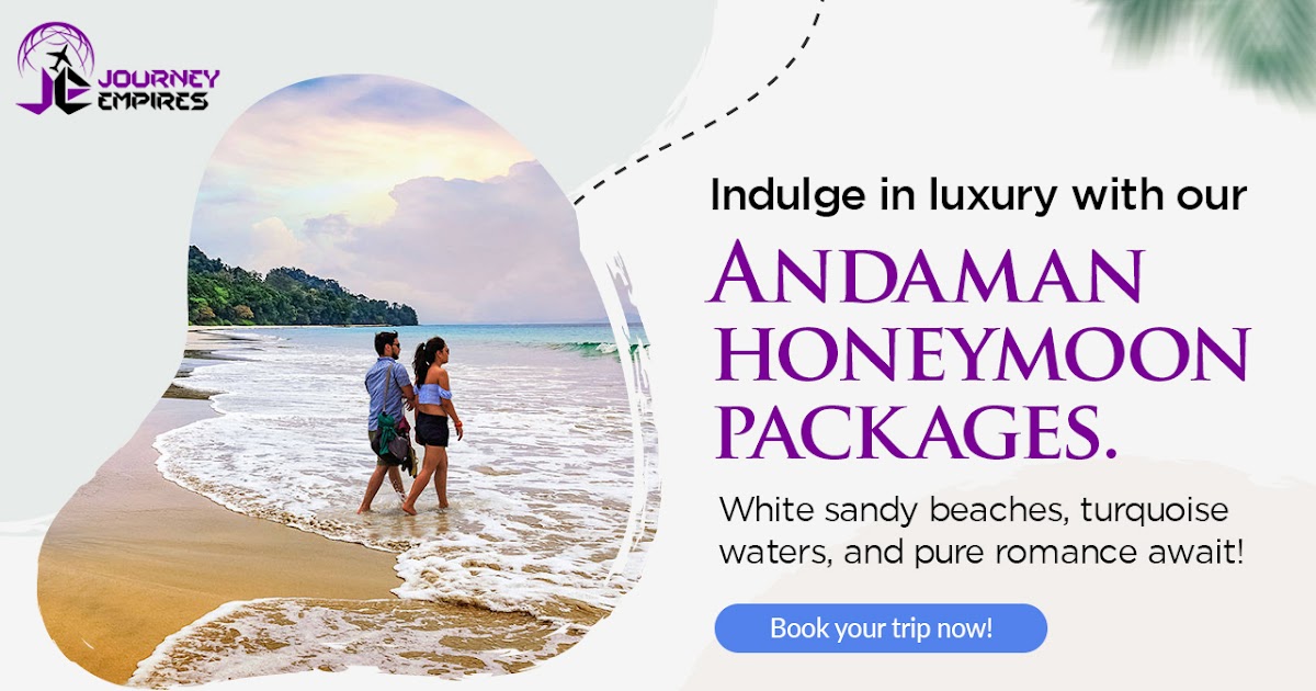 Journey Empires: Planning the Perfect Andaman Honeymoon: Top Packages for Couples in 2025