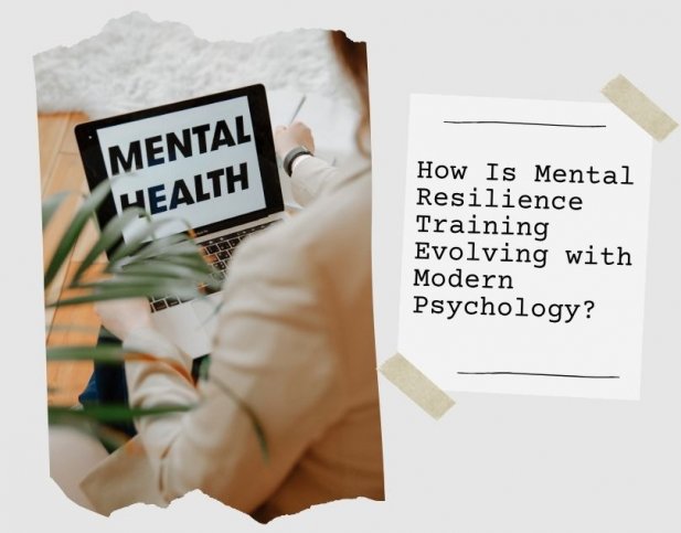 How Is Mental Resilience Training Evolving with Modern Psychology? Article - ArticleTed -  News and Articles