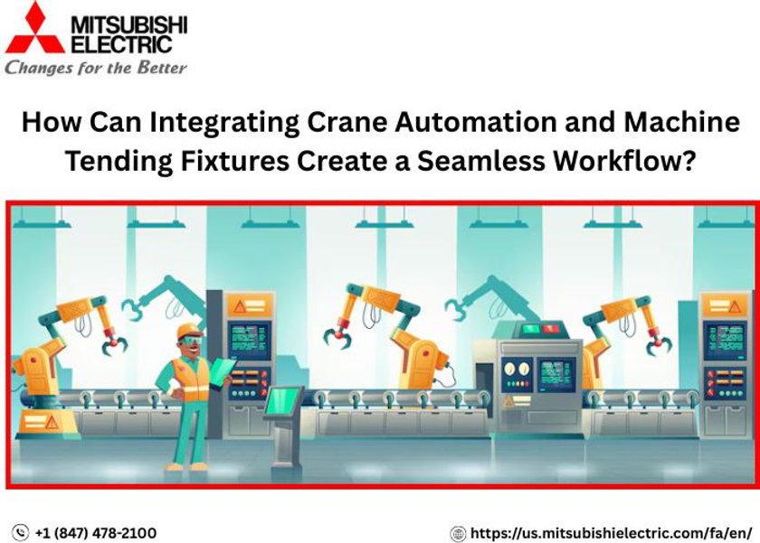 How Can Integrating Crane Automation and Machine Tending Fixtures Create a Seamless Workflow?