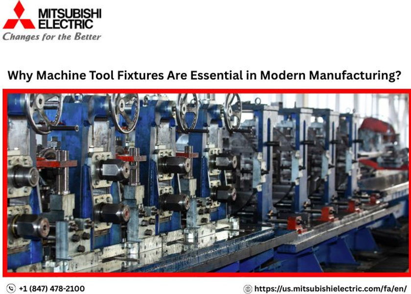 Why Machine Tool Fixtures Are Essential in Modern Manufacturing?