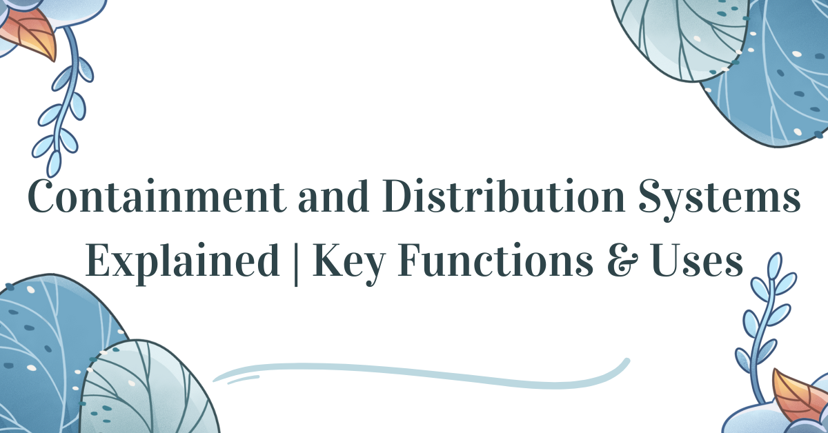 containment and distribution systems