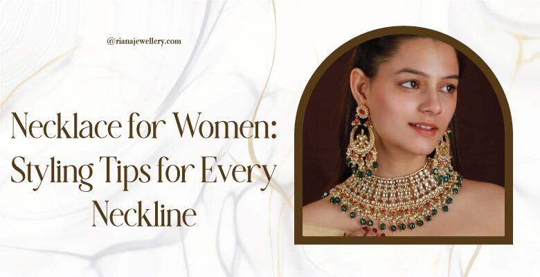 Necklace for Women: Styling Tips for Every Neckline