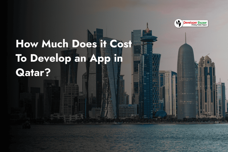 How Much Does it Cost To Develop an App in Qatar? -