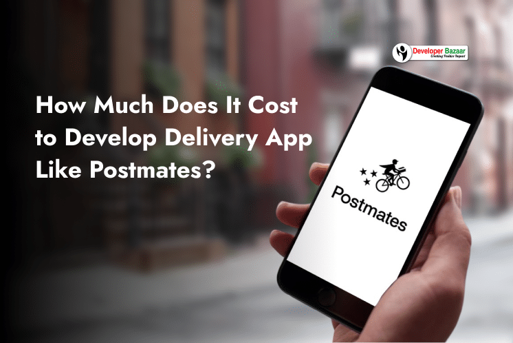 How Much Does It Cost to Develop Delivery App Like Postmates? -