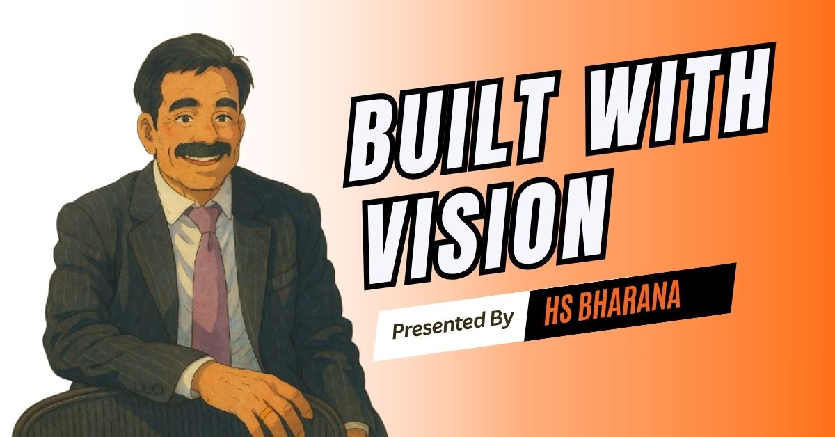 Built with Vision – The Evolving Work of HS Bharana