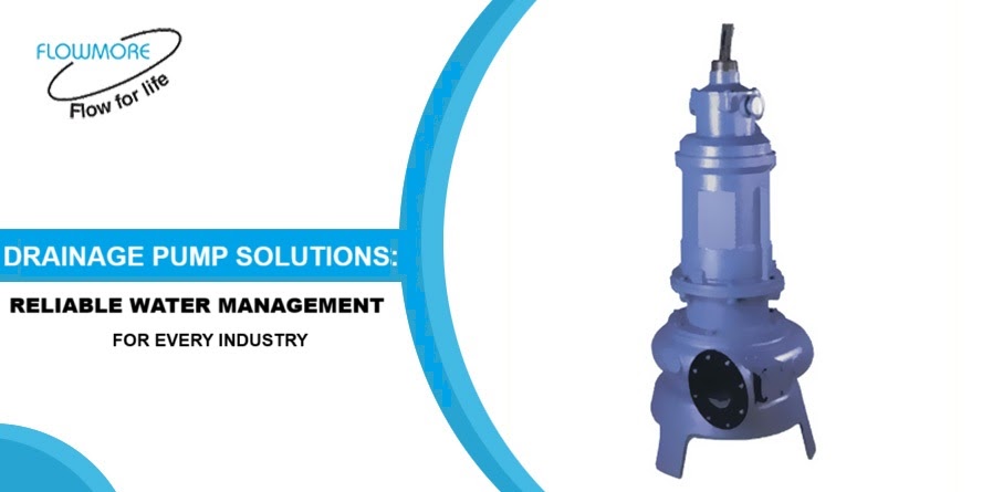Drainage Pump Solutions: Reliable Water Management for Every Industry