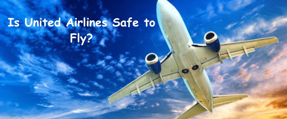 Is United Airlines Safe: The Truth About United’s Safety