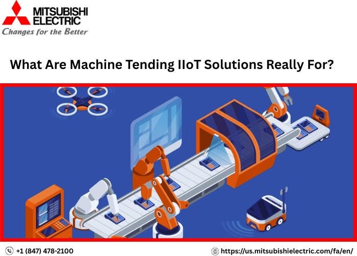 What Are Machine Tending IIoT Solutions Really For? | by Mitsubishi Electric Factory Automation | Jul, 2025 | Medium