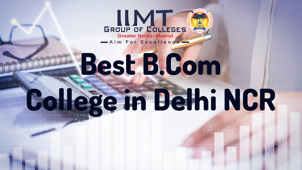 Best B.Com College in Delhi NCR - IIMT Group of Colleges