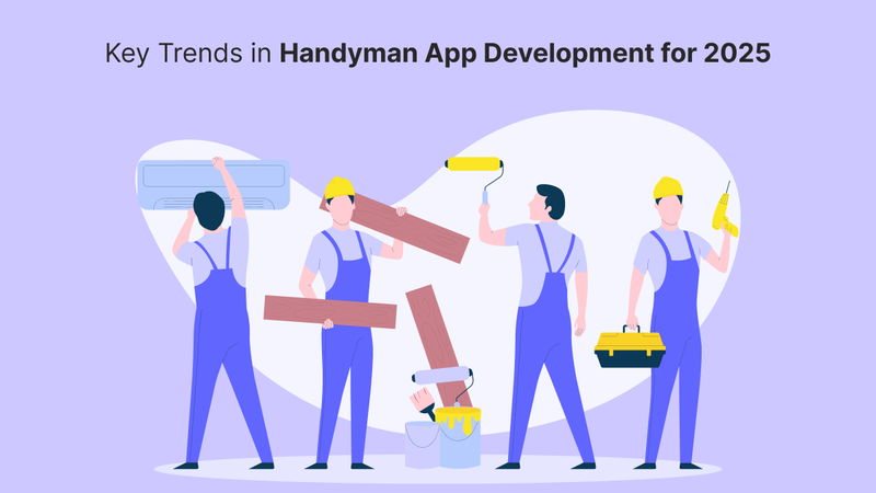 Key Trends in Handyman App Development for 2025 - Handyman App