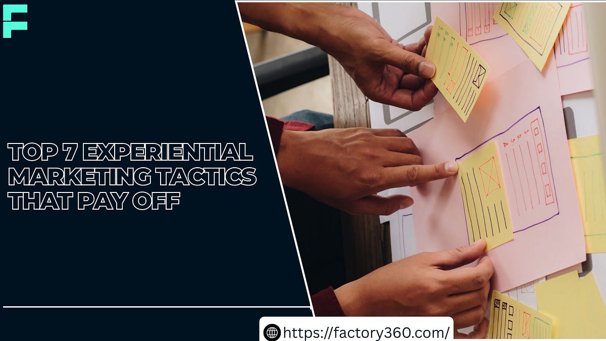 Top 7 Experiential Marketing Tactics That Pay Off | by Factory 360 | Aug, 2025 | Medium