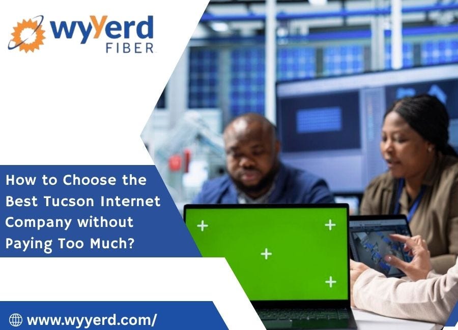 How to Choose the Best Tucson Internet Company without Paying Too Much? | by Wyyerd FIBER | Aug, 2025 | Medium