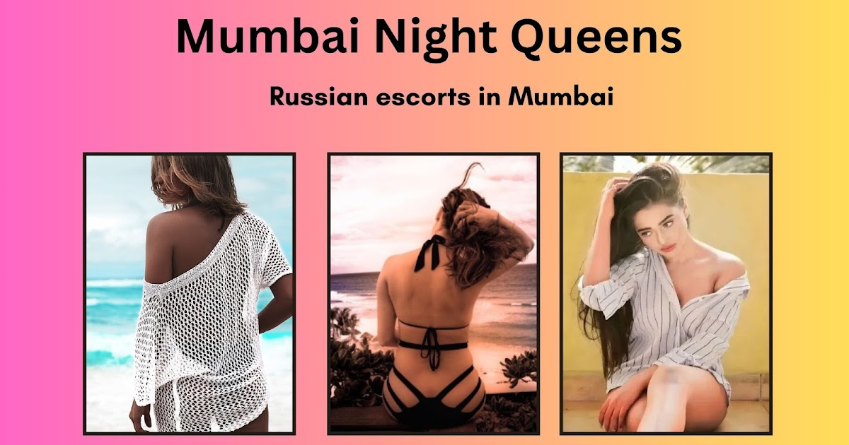 Russian Escorts in Mumbai – The Epitome of Beauty, Class, and Luxury