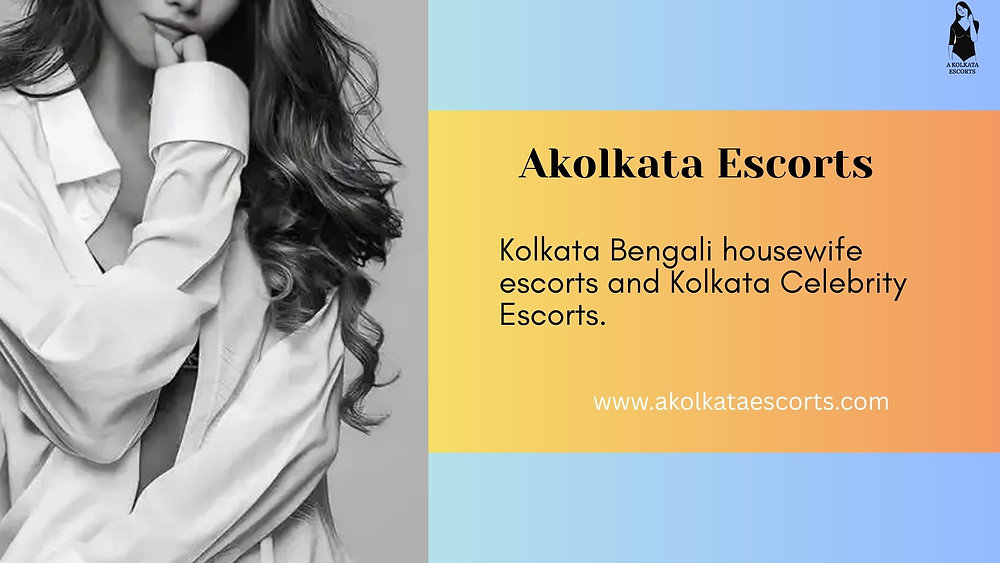 Unveil Elegance and Passion with Kolkata Bengali Housewife Escorts and Kolkata Celebrity Escorts – Akolkata Escorts