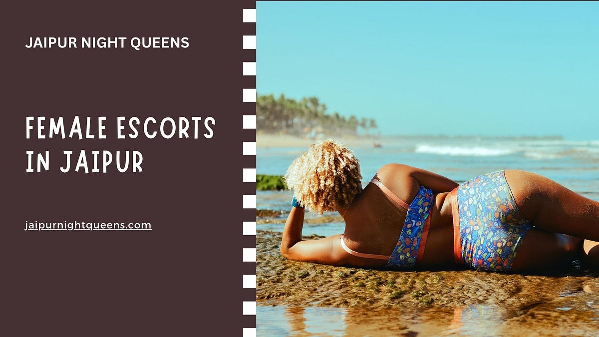Luxury Female Escorts in Jaipur — Premium Companions by Jaipur Night Queens | by Jaipurnightqueens | Aug, 2025 | Medium