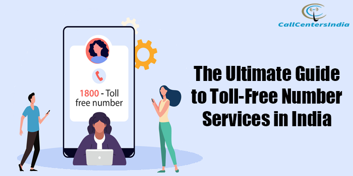 The Ultimate Guide to Toll Free Number Services in India | Call Centers India