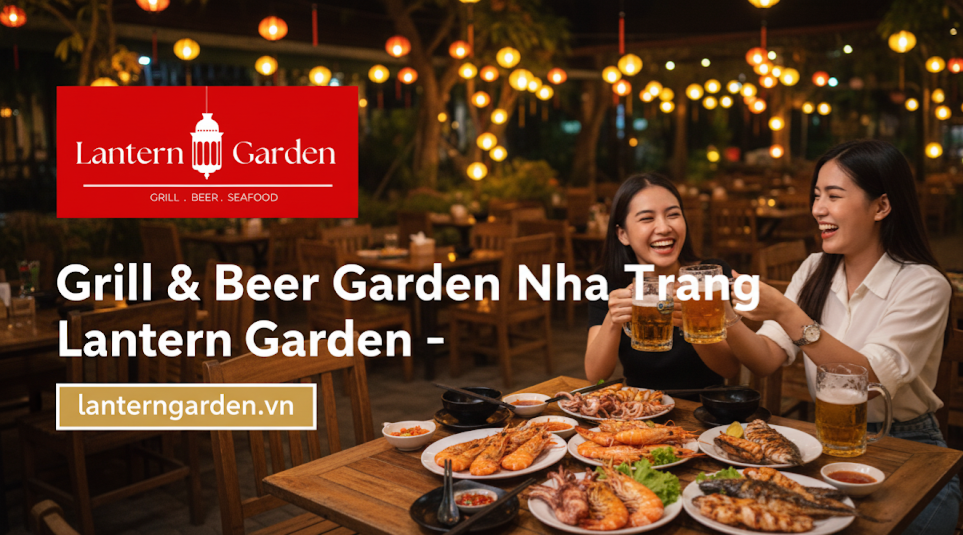Lantern Garden: The Ultimate Grill & Beer Garden in Nha Trang | by lantern garden | Sep, 2025 | Medium