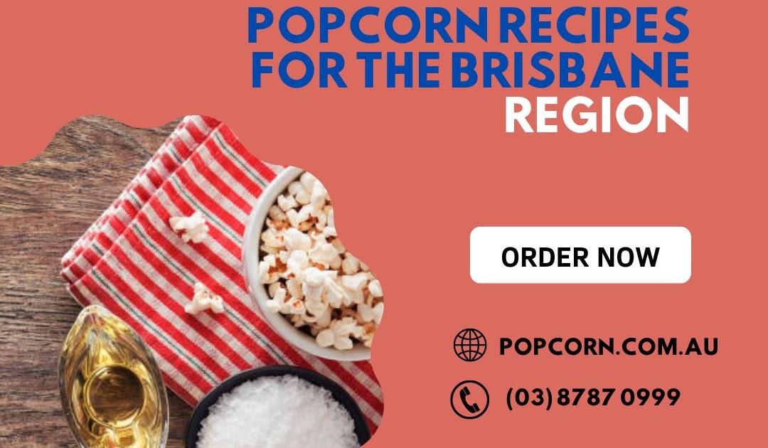 Popcorn Recipes Brisbane: Creative Flavours for Every Occasion