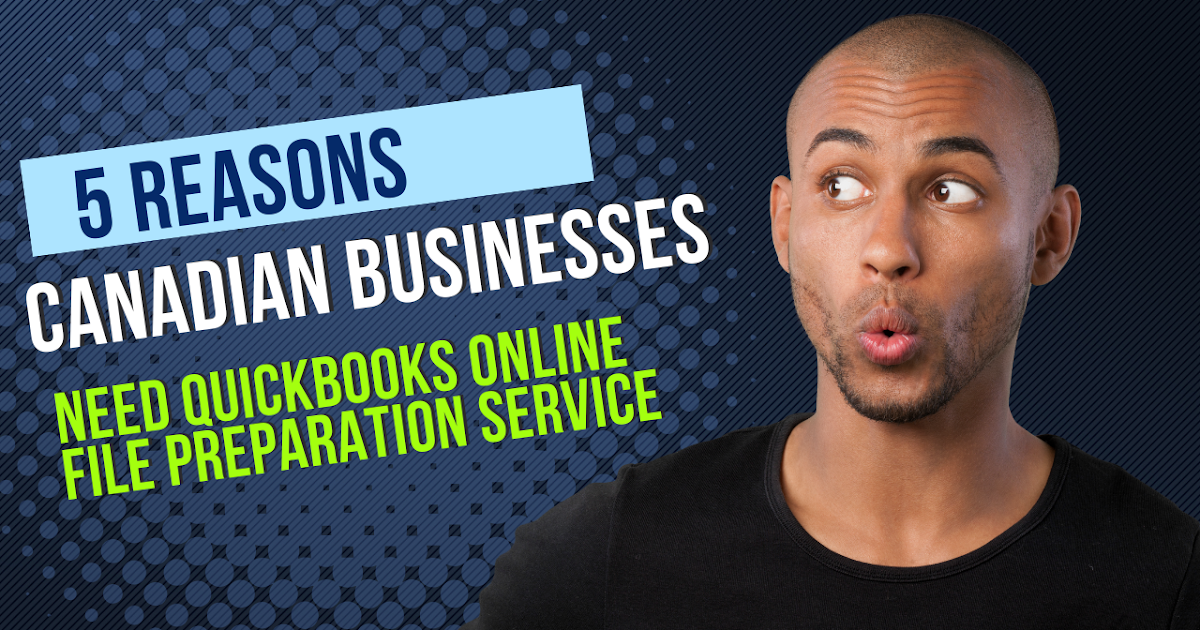 5 Reasons Canadian Businesses Need QuickBooks Online File Preparation Service