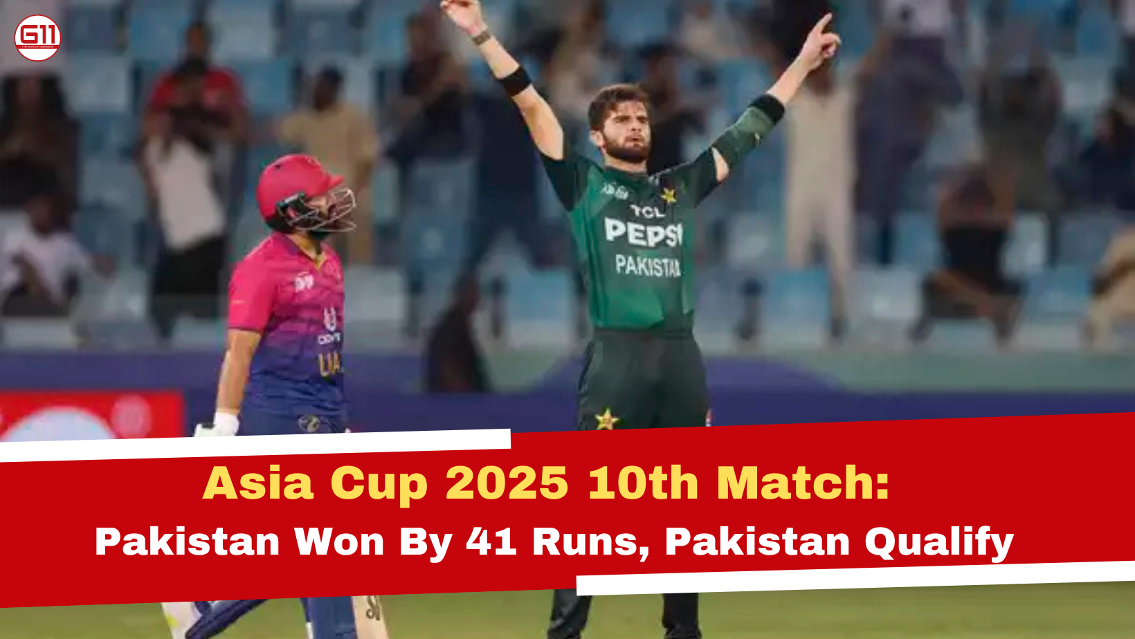 Asia Cup 2025 10th Match: Pakistan Won By 41 Runs, Pakistan Qualify