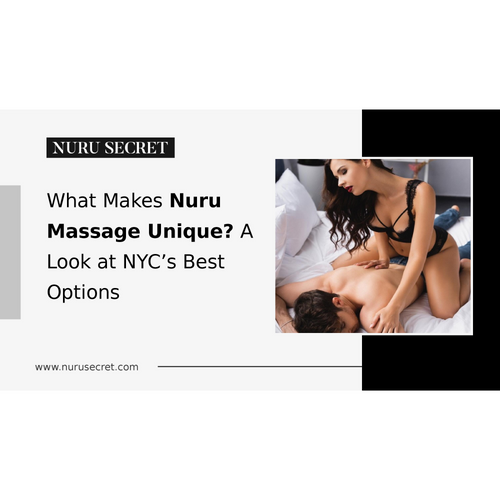 What Makes Nuru Massage Unique? A Look at NYC’s Best Options