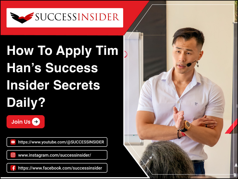 Tim Han Success Insider — How to Apply Tim Han’s Success Insider Secrets...