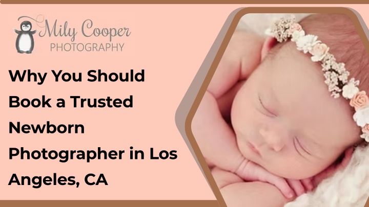 PPT - Why You Should Book a Trusted Newborn Photographer in Los Angeles, CA PowerPoint Presentation - ID:14510284