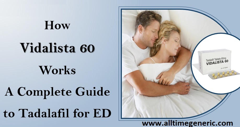 Vidalista 60: Complete Guide to Uses, Dosage and Effects