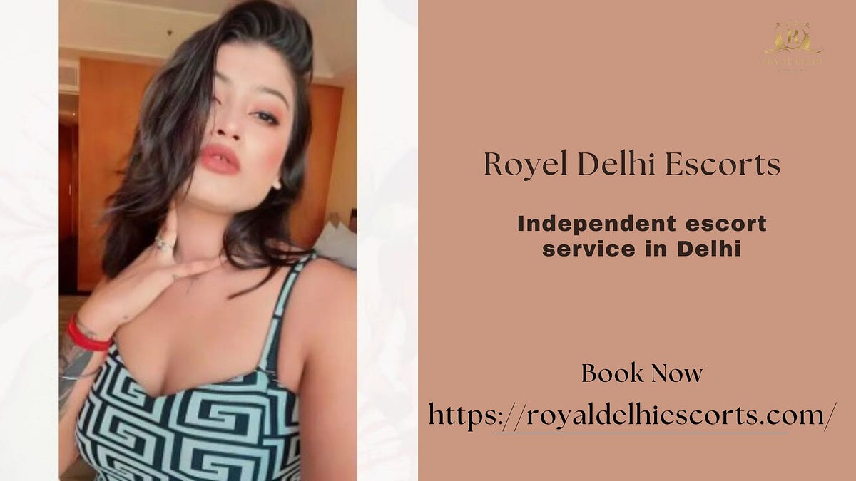 Independent Escort Service in Delhi | Royal Delhi Escorts for Elite Companionship | by Royal Delhi Escorts | Sep, 2025 | Medium