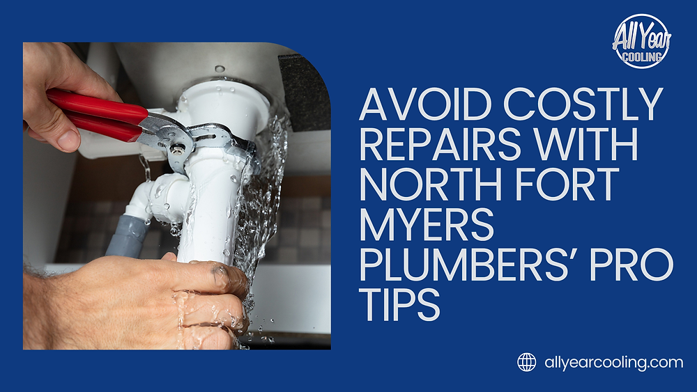 Avoid Costly Repairs with North Fort Myers Plumbers’ Pro Tips