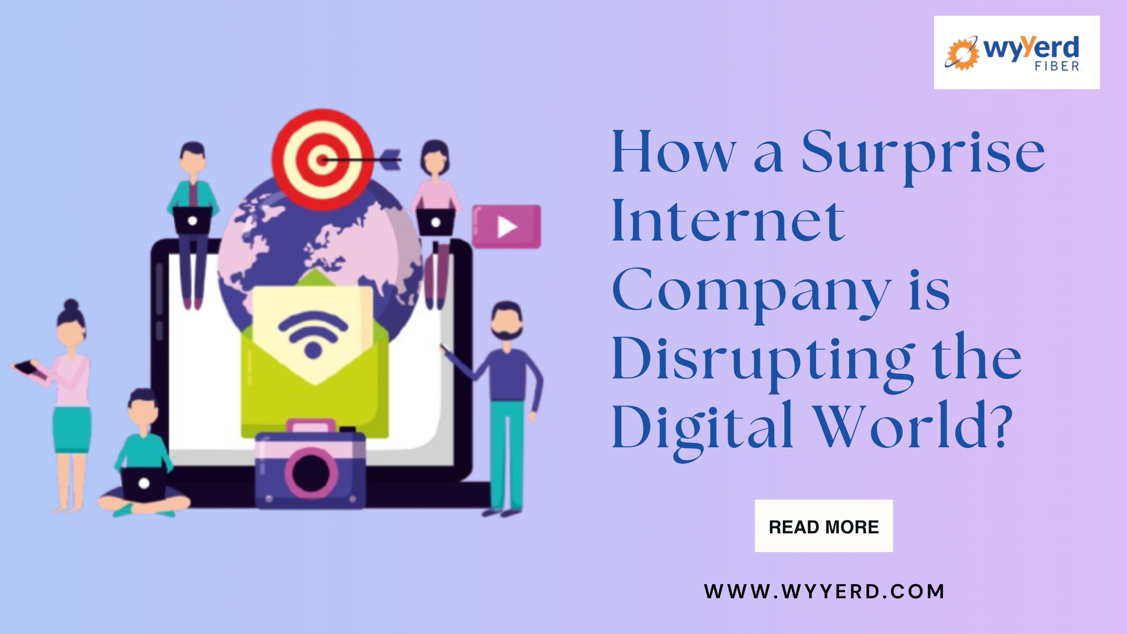 How a Surprise Internet Company is Disrupting the Digital World? – Wyyerd FIBER USA