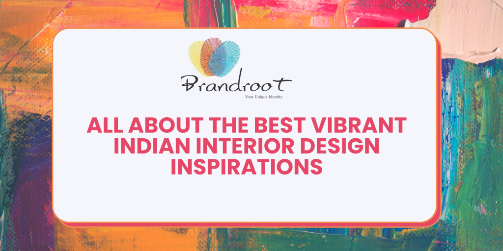 All About the Vibrant Indian Interior Design Idea & Inspirations - Best Interior Designing Company in India