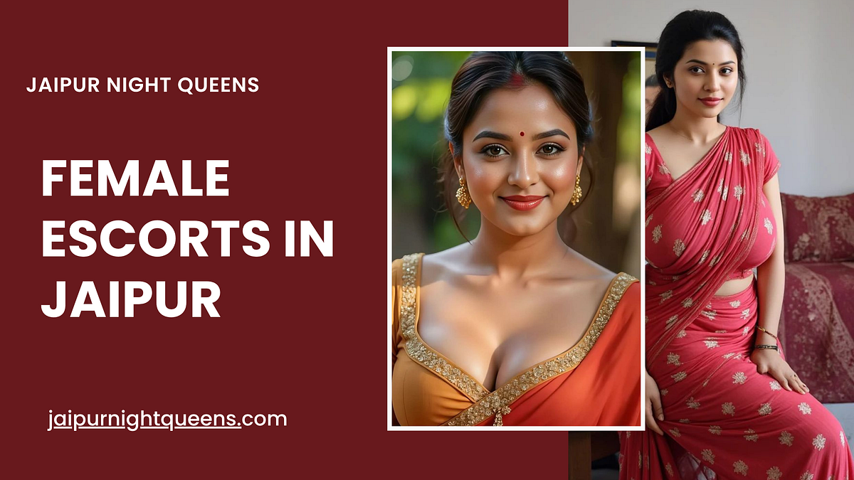 Female Escorts in Jaipur — Experience Premium Companionship with Jaipur Night Queens | by Jaipurnightqueens | Oct, 2025 | Medium