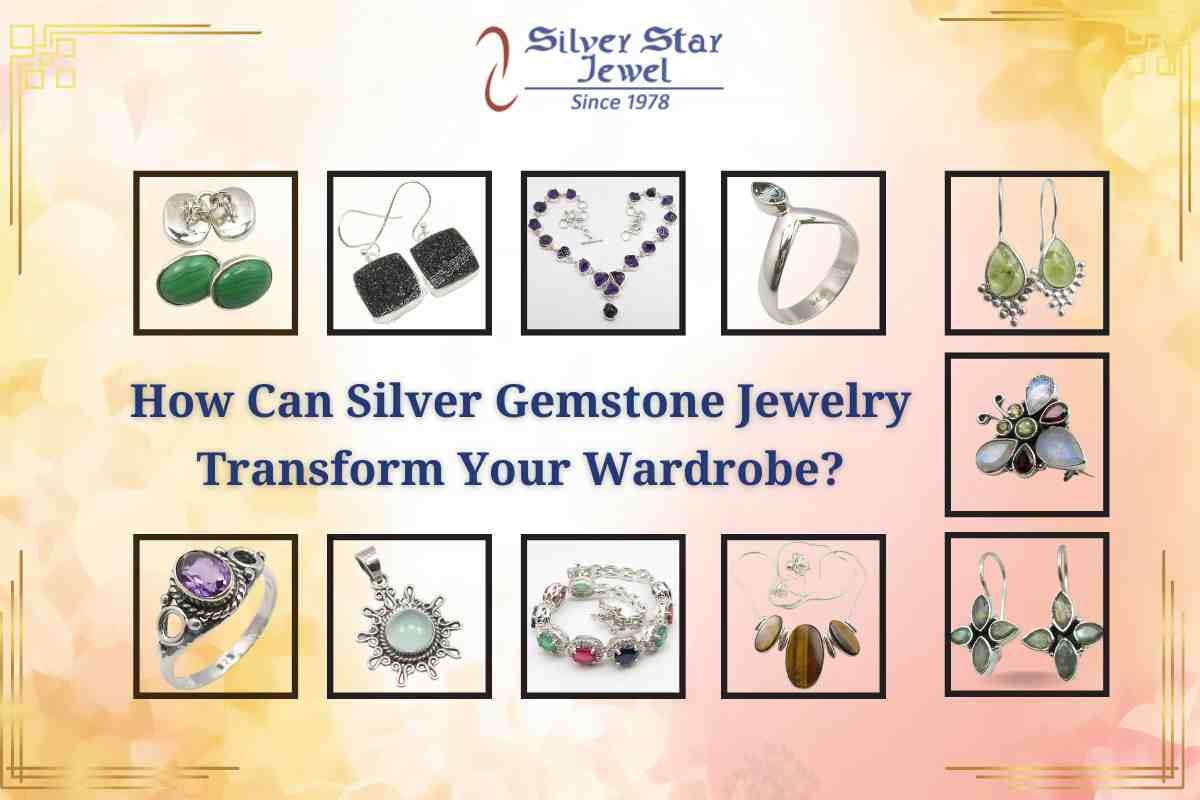 How Can Silver Gemstone Jewelry Transform Your Wardrobe?