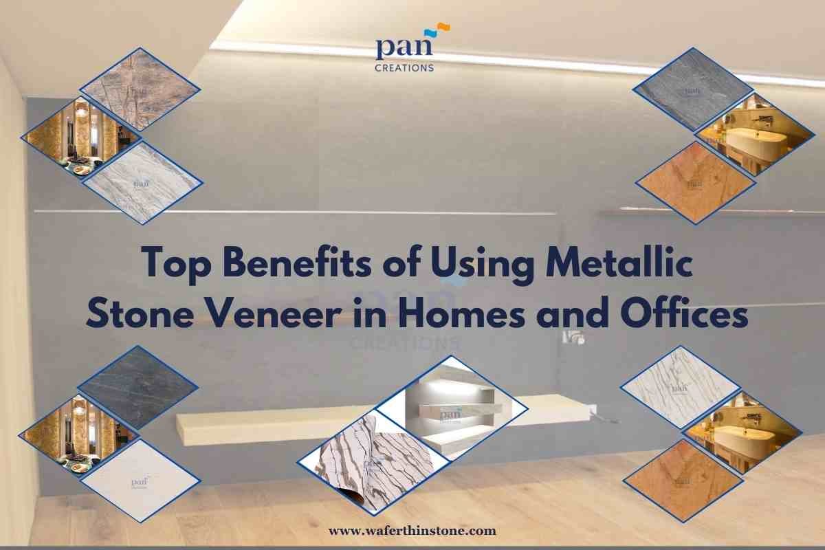 Top Benefits of Using Metallic Stone Veneer in Homes and Offices