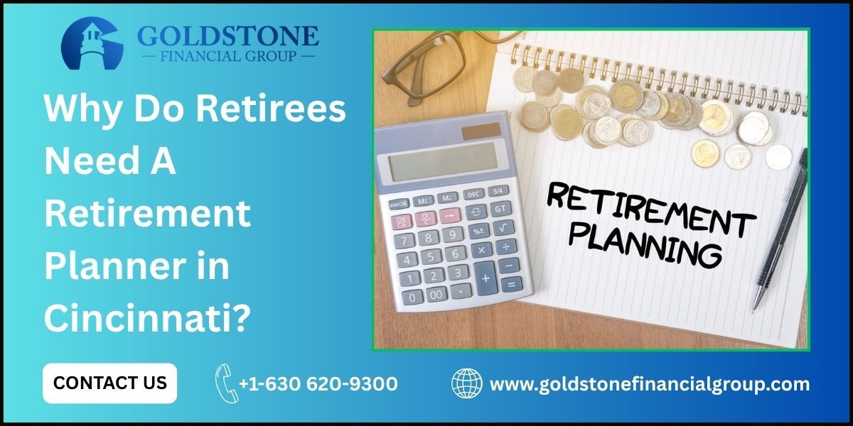 Why Do Retirees Need A Retirement Planner in Cincinnati? – @goldstonefg on Tumblr
