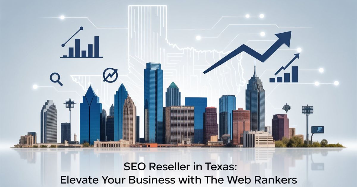 SEO Reseller in Texas: Elevate Your Business with The Web Rankers