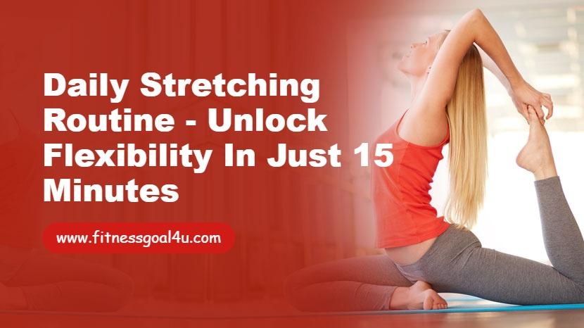 Daily Stretching Routine - Unlock Flexibility in Just 15 Minutes