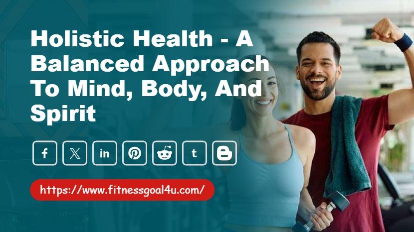 Holistic Health - A Balanced Approach to Mind, Body, and Spirit