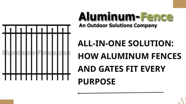 All-in-One Solution How Aluminum Fences and Gates Fit Every Purpose | PPTX