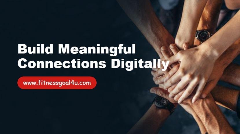 Build Meaningful Connections Digitally