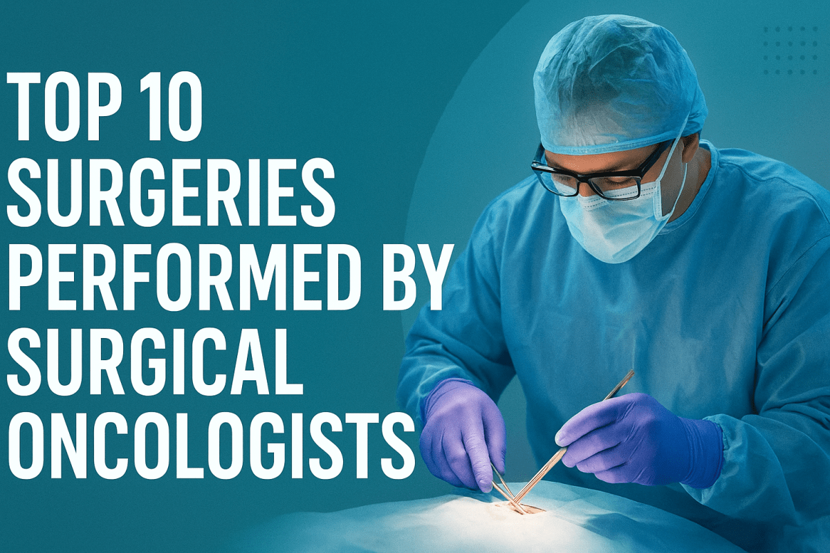 Top 10 Surgeries Performed by Surgical Oncologists – Sarvesh Health city