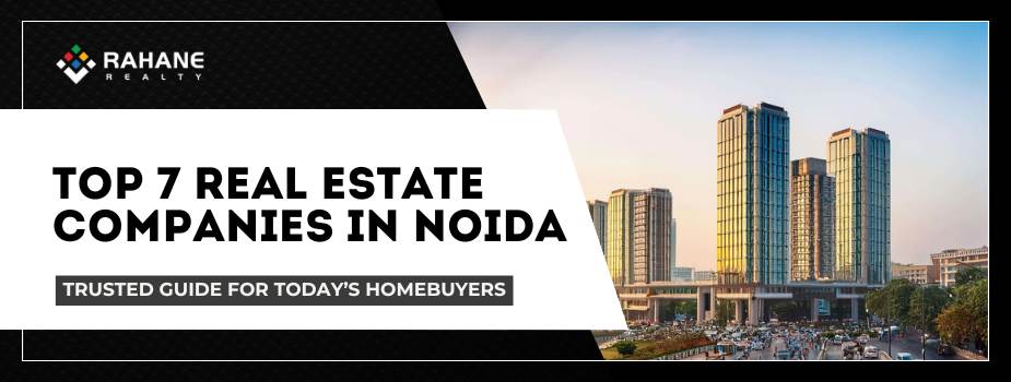 Top Real Estate Companies in Noida | Expert Builder Guide