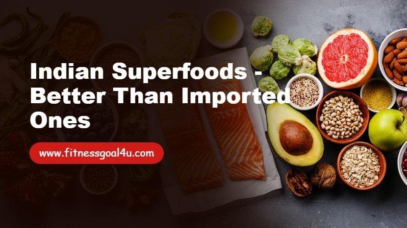 Indian Superfoods - Better Than Imported Ones