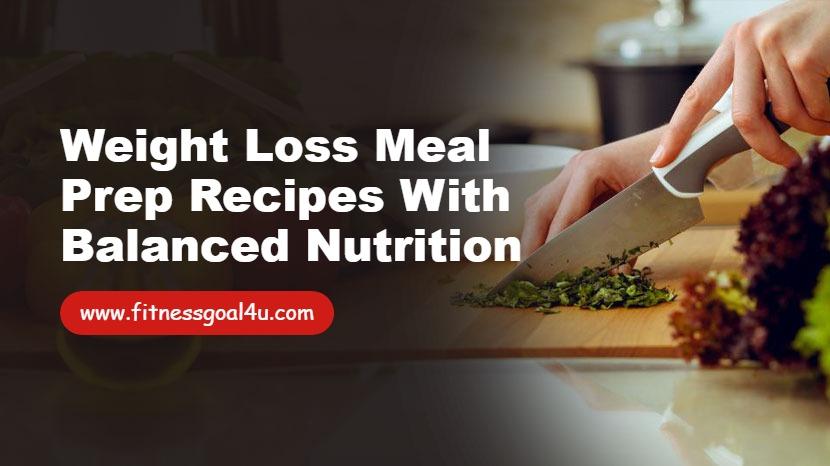 Weight Loss Meal Prep Recipes with Balanced Nutrition