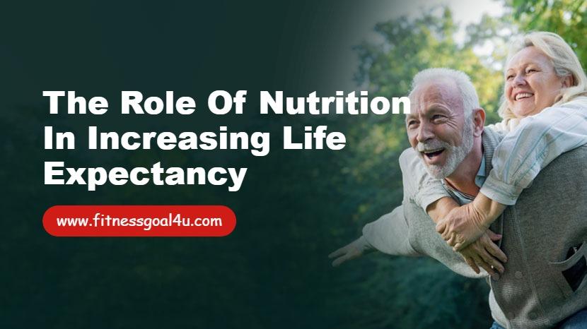 The Role of Nutrition in Increasing Life Expectancy