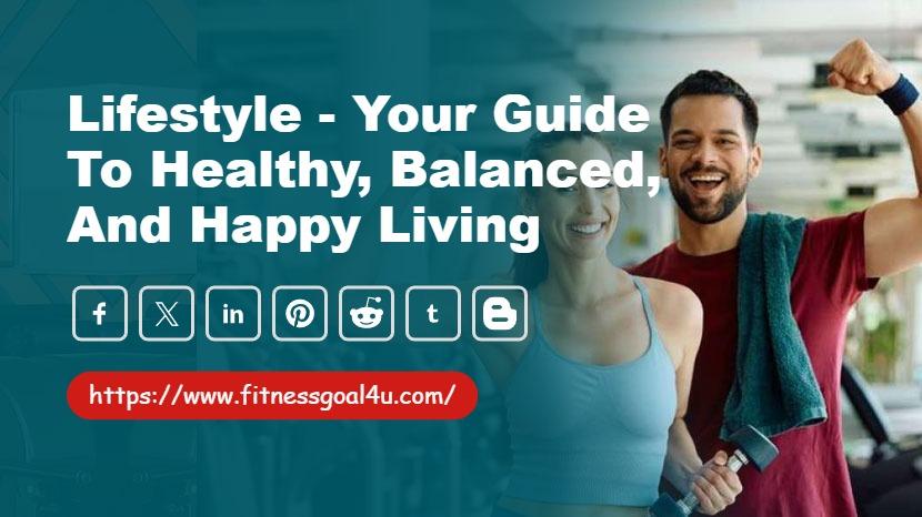 Lifestyle - Your Guide to Healthy, Balanced, and Happy Living