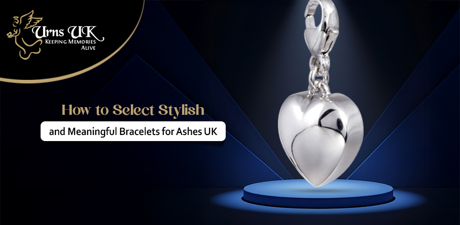 How to Select Stylish & Meaningful Bracelets for Ashes UK